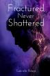 Fractured, Never Shattered Explores Trauma, Truth, and the Strength to Heal