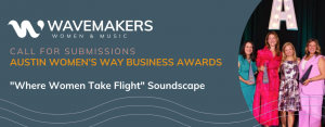 Wavemakers—the global community and platform dedicated to supporting and amplifying women musicians 40+—announces an open call for original music to be licensed for the 11th Annual Woman’s Way Business Awards, presented by Austin Woman Magazine Wavemakers Womens Way Business Awards Call for Songs 2026