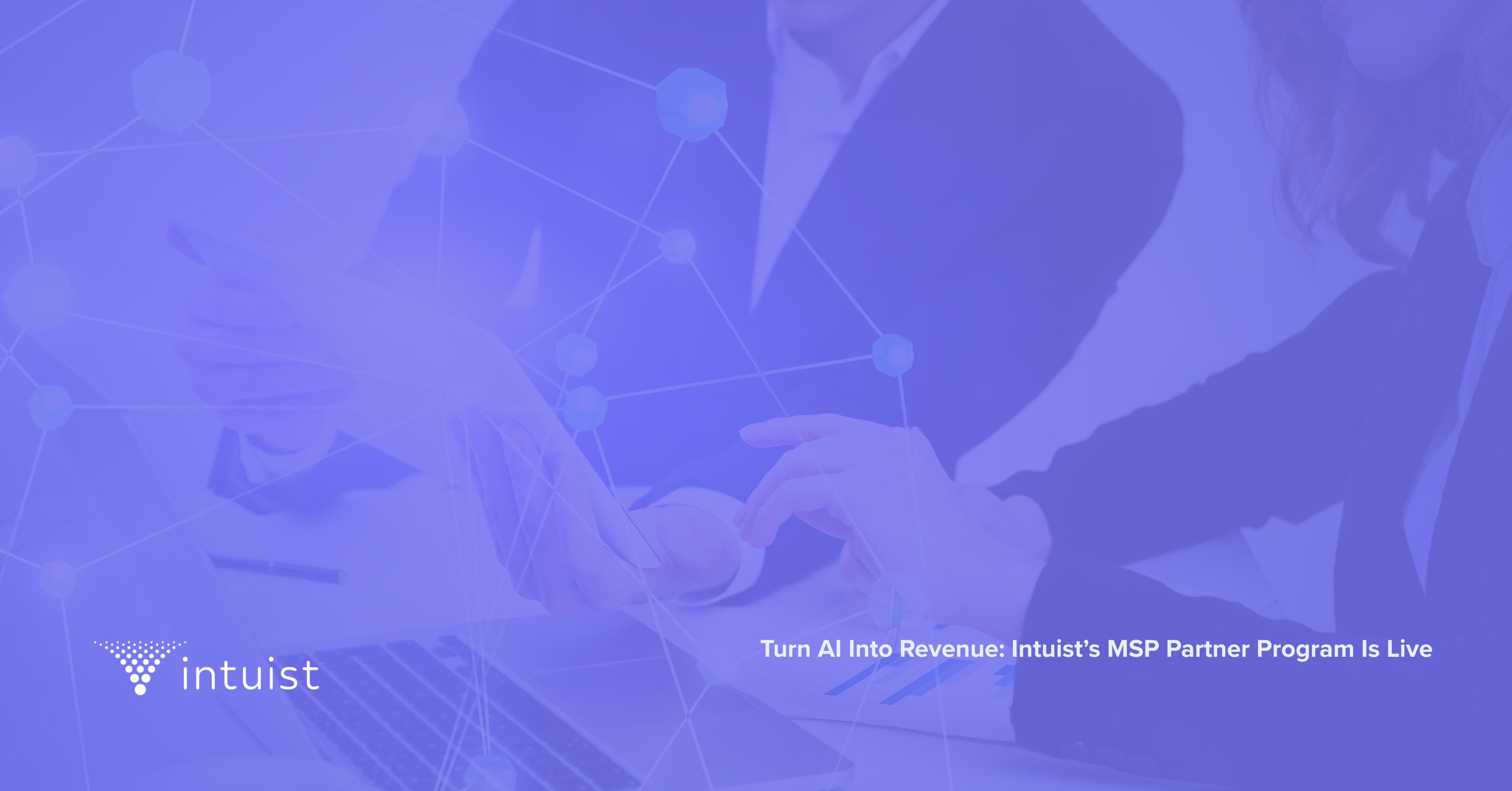 Intuist Launches Industry-First Channel Partner Program to Empower MSPs with Agentic AI and Support