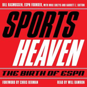 New Audiobook for “Sports Heaven: The Birth of ESPN” (Hachette Original / Publisher) is now available on Amazon featuring Bill Rasmussen, Mike Soltys, Garrett Sutton Esq, Chris Berman, and Will Damron.