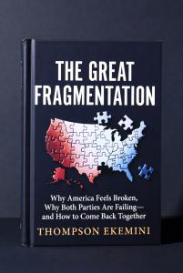 A new book is giving voice to the millions of Americans who feel abandoned by both political parties Ekemini Thompson, The Great Fragmentation