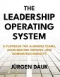 Jürgen Dauk Releases The Leadership Operating System, A Practical Guide for Aligning Teams and Driving Growth