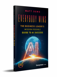 Technology builder, AWS co-founder, and executive strategist Matt Domo delivers a clear-eyed perspective on leadership in the age of artificial intelligence in his new book, "Everybody Wins: The Business Leader’s Mission Possible Guide To AI Success Book cover of "Everybody Wins" by Matt Domo