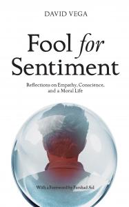 Two Spurs Press today announced the upcoming release of Fool for Sentiment: Reflections on Empathy, Conscience, and a Moral Life by Rockwall-based author, business leader, and Rockwall Capital Group CEO David Vega Book cover of Fool for Sentiment by David Vega, a reflection on empathy and moral judgment