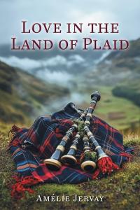Amélie Jervay presents Love in the Land of Plaid, a captivating romantic novel that blends travel, heritage, and emotional depth into a story of connection and self-discovery Love in the Land of Plaid by Amélie Jervay