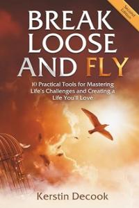 The book cover of Break Loose and Fly, by Kerstin Decook helps women break out of what's holding them back and take action on what matters.