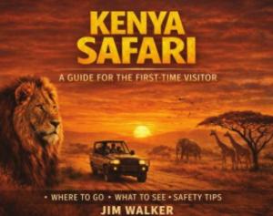 Kenya Safari Book Cover: A Guide for the First Time Visitor takes you on a Safari, tells you what to pack, what not to pack, and what to expect on this Bucket List trip of a lifetime.