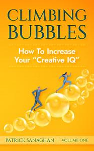 Climbing Bubbles: How To Increase Your "Creative IQ" by Patrick Sanaghan