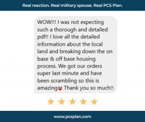 Five star review from a military spouse praising the PCS PLAN for its thorough and detailed information about local area and on base and off base housing after receiving last minute orders