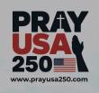 PRAY USA 250: A UNIQUE HISTORY-MAKING VISION FOR USA AT 250