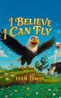 Soaring Above Fear: Ivan Davis Releases Heartwarming Children's Book ‘I Believe I Can Fly’