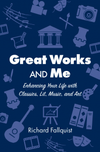 An image of the book cover of Great Works and Me: Enhancing Your Life with Classics, Lit, Music, and Art, depicting graphic images of paintings, instruments, pens, and paintbrushes against a blue background.
