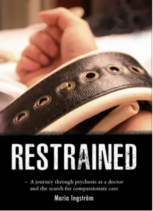 "Restrained: a journey through psychosis as a doctor and the search for compassionate care"
