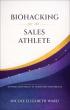 Nicole Elizabeth Ward Releases Biohacking for the Sales Athlete, Redefining Health as a Competitive Advantage