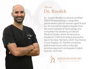 Dr. Joseph Roofeh, MD, is a board-certified OB/GYN based in Beverly Hills, Los Angeles.