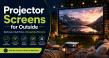 Projector Screens for Outside Becoming a Practical Choice for Seasonal and Public Screenings