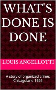 What's Done Is Done by Louis Angellotti