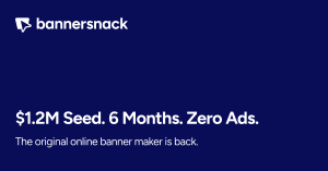 Bannersnack announcement graphic on dark blue background reading $1.2M Seed, 6 Months, Zero Ads. The original online banner maker is back.