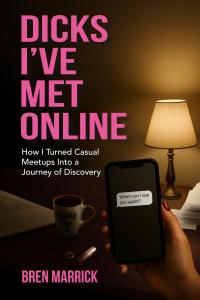 Dicks I've Met Online by Bren Marrick