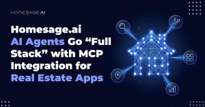 Today announced that its AI agents now connect through the Model Context Protocol (MCP), an open standard that lets real estate platforms, brokerages, and PropTech developers plug Homesage Dark blue banner showing “Homesage.ai AI Agents Go ‘Full Stack’ with MCP Integration for Real Estate Apps” beside a glowing AI house icon and real estate data symbols.
