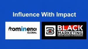 Prominence Global & Black Marketing - Influence With Impact