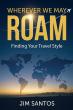 Jim Santos Books Announces the Launch of 'Wherever We May Roam: Finding Your Travel Style'