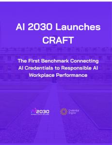 The AI 2030 Institute today announced the launch of CRAFT (Credentialing Responsible AI for Future-Ready Talent), the first national benchmark initiative designed to identify which AI credentials reliably prepare professionals to practice Responsible AI in the workplace CRAFT