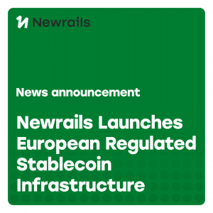 Newrails Launches European Regulated Stablecoin Infrastructure