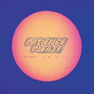 Miles Away from West London-based indie pop band Patience Please