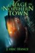 Mage In A Northern Town Introduces A Dark Urban Fantasy Where Magic Lurks Beneath The Ordinary