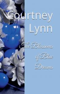 The Blossoms of Blue Dreams by Courtney Lynn