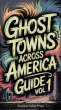 US Marine Veteran Jason 'Smitty' Smith Releases 'Ghost Towns Across America Guide Vol 1' on USA’s Abandoned Communities