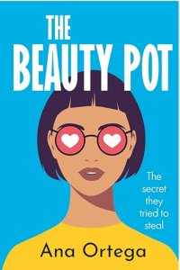 Book cover of The Beauty Pot: The Secret They Tried to Steal by Ana Ortega, a young adult novel about self-worth, identity, and social pressure among teenage girls