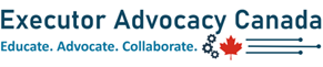 Executor Advocacy Canada (EAC) has submitted a proposal to the House of Commons Standing Committee on Finance (FINA) calling for consumer protection amendments to Bill C-30 Logo is comprised of heading Executor Advocacy Canada; slogan Educate. Advocate. Collaborate.; and an image of three cogs, a Canadian maple leaf, and three straight smooth network nodes presenting gong from old processes to new simple digital ones