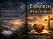 From Brokenness to Wholeness Offers a Compassionate Christian Guide to Mental Health and Healing