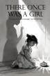 There Once Was a Girl Shares a Courageous Story of Survival, Faith, and Healing After Abuse