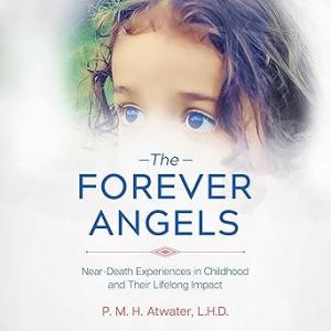 The Forever Angels: Near-Death Experiences in Childhood and Their Lifelong Impact by PMH Atwater book cover