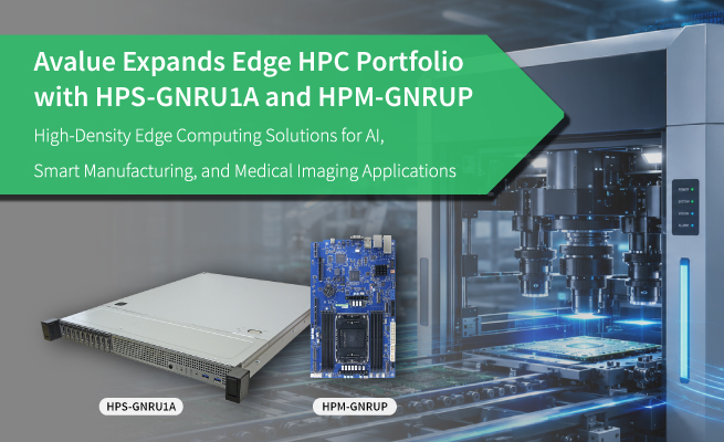 Avalue Expands Edge HPC Portfolio with HPS-GNRU1A and HPM-GNRUP