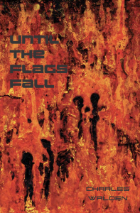 Author, musician, and activist Charles Walden has released 'Until the Flags Fall', a new dystopian fiction novel that explores political unrest, civil war, psychological trauma, and the bonds formed during times of crisis Until the Flags Fall Cover Pic