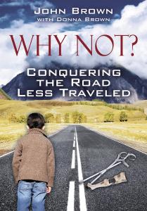 Why Not? Conquering the Road Less Traveled by John Brown and Donna Brown delivers a powerful and uplifting memoir chronicling one man’s determination to overcome extraordinary physical challenges and build a meaningful life against overwhelming odds Why Not? Conquering The Road Less Traveled by John Brown