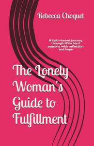 The Lonely Woman's Guide to Fulfillment by Rebecca Choquet
