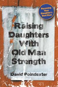 Raising Daughters With Old Man Strength by David Poindexter