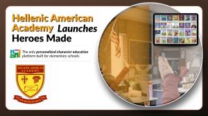 Hellenic American Academy, one of the largest and most respected Greek-American educational institutions in the United States, has launched Heroes Made, an award-winning character education and student well-being platform, as part of its commitment to educating the whole child Hellenic American Academy and Heroes Made