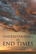 Understanding the End Times Explores Biblical Prophecy Amid Growing Global Uncertainty