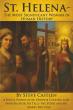 St. Helena: The Most Significant Woman in Human History Reexamines a Forgotten Architect of Christianity