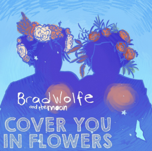 HIP Video Promo Presents: Brad Wolfe & The Moon premiere emotional new music video "Cover You In Flowers" on Buzz-Music 11 Cover You in Flowers
