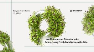 Babylon Micro-Farms, a provider of indoor hydroponic farming systems for commercial environments, says more organizations across healthcare, hospitality, senior living, and workplace dining are reevaluating how fresh food is sourced and experienced inside their facilities Babylon Micro-farms logo with fresh microgreens representing on-site indoor hydroponic growing for commercial operators