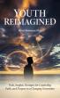 New Book 'Youth Reimagined' Equips Leaders to Guide Gen Z with Resilience and Purpose