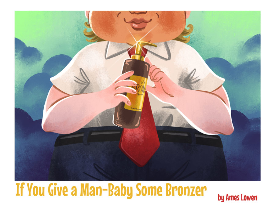 Debut Author Ames Lowen Announces Release of Political Satire ‘If You Give a Man-Baby Some Bronzer’