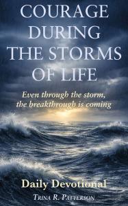 Trina R. Patterson transforms her season of profound grief into a lifeline for others in her new 365-day devotional, “Courage During the Storms of Life: Even through the storm, the breakthrough is coming